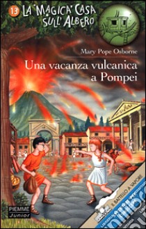 Una vacanza vulcanica a Pompei libro di Osborne Mary P.