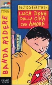 Luca Dong dalla Cina con amore libro di Bosticco Silvio - Martinez Roberto