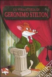 La vera storia di Geronimo Stilton libro di Stilton Geronimo