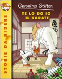 Te lo do io il karate! libro di Stilton Geronimo