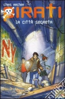 La città segreta. Pirati. Ediz. illustrata libro di Archer Chris