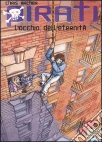 L'occhio dell'eternità. Pirati. Ediz. illustrata libro di Archer Chris