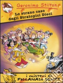 Lo strano caso degli Stratopici Dieci. Ediz. illustrata libro di Stilton Geronimo