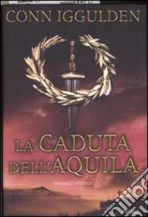 La caduta dell'aquila libro di Iggulden Conn