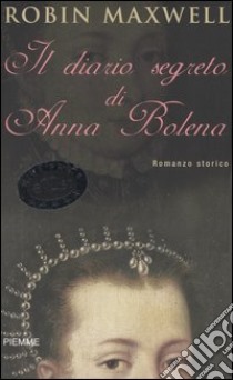 Il diario segreto di Anna Bolena libro di Maxwell Robin