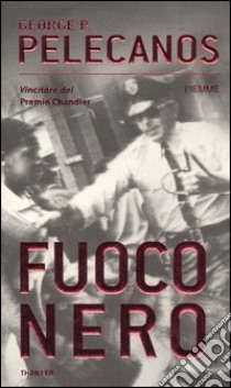 Fuoco nero libro di Pelecanos George P.