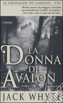 La Donna di Avalon. Le cronache di Camelot. Vol. 8 libro di Whyte Jack