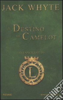 Il destino di Camelot. Io, Lancillotto (3) libro di Whyte Jack