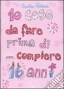 10 cose da fare prima di compiere 16 anni libro di Plaisted Caroline