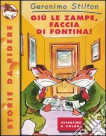 Giù le zampe, faccia di fontina! Ediz. illustrata libro di Stilton Geronimo