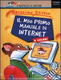 Il mio primo manuale di Internet libro di Stilton Geronimo