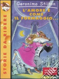 L'amore è come il formaggio... libro di Stilton Geronimo