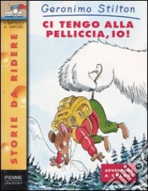 Ci tengo alla pelliccia, io! libro di Stilton Geronimo