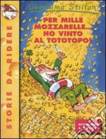 Per mille mozzarelle... ho vinto al tototopo! libro di Stilton Geronimo