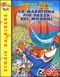 La maratona più pazza del mondo! libro di Stilton Geronimo