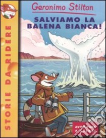 Salviamo la balena bianca! Ediz. illustrata libro di Stilton Geronimo