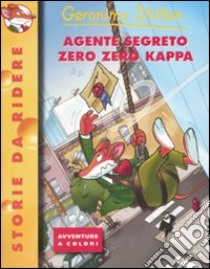 Agente segreto zero zero kappa. Ediz. illustrata libro di Stilton Geronimo