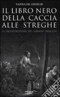 Il libro nero della caccia alle streghe libro di De Angelis Fey Vanna