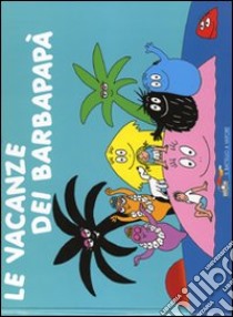 Le vacanze dei Barbapapà. Ediz. illustrata libro di Tison Annette; Taylor Talus