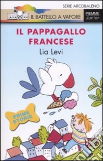 Il pappagallo francese. Ediz. illustrata libro di Levi Lia