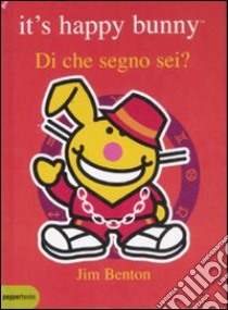 Di che segno sei? It's happy bunny libro di Benton Jim