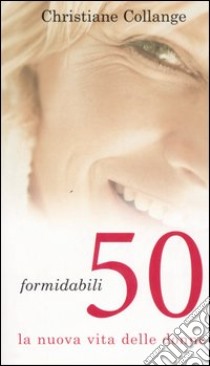 Formidabili 50. La nuova vita delle donne libro di Collange Christiane