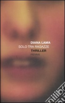 Solo tra ragazze libro di Lama Diana