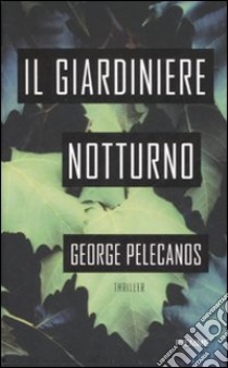 Il giardiniere notturno libro di Pelecanos George P.