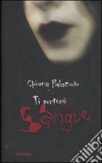 Ti porterò nel sangue libro di Palazzolo Chiara