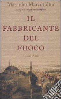 Il fabbricante del fuoco libro di Marcotullio Massimo