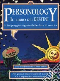 Personology. Il libro dei destini. Il linguaggio segreto delle date di nascita libro di Goldschneider Gary - Elffers Joost