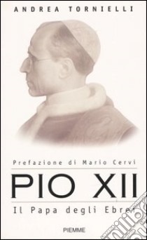 Pio XII. Il Papa degli ebrei libro di Tornielli Andrea