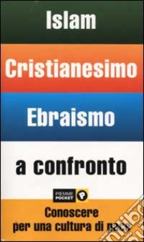 Islam, cristianesimo, ebraismo a confronto. Conoscere per una cultura di pace libro