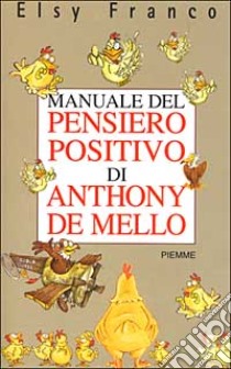 Manuale del pensiero positivo di Anthony De Mello libro di Franco Elsy