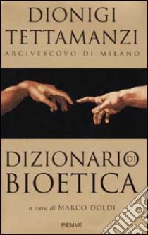 Dizionario di bioetica libro di Tettamanzi Dionigi