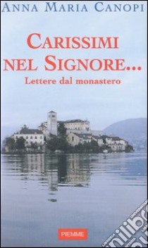 Carissimi nel Signore... Lettere dal monastero libro di Cànopi A. Maria