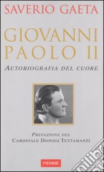 Giovanni Paolo II. Autobiografia del cuore libro di Gaeta Saverio