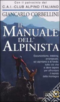 Il manuale dell'alpinista libro di Corbellini Giancarlo