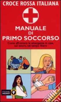 Manuale di primo soccorso libro di Croce Rossa Italiana (cur.)