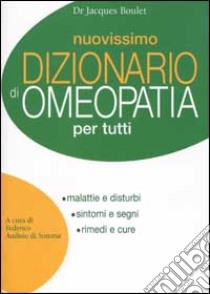 Nuovissimo dizionario di omeopatia per tutti libro di Boulet Jacques