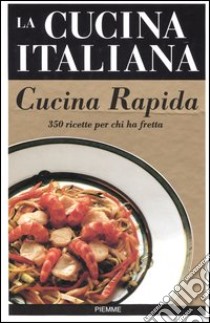 La cucina italiana. Cucina rapida libro