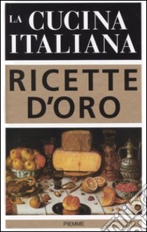 La cucina italiana. Ricette d'oro libro di Bay A. (cur.)