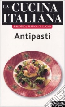 La cucina italiana. Antipasti libro