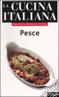 La cucina italiana. Pesce libro