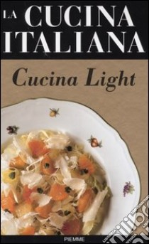 La cucina italiana. Cucina light libro