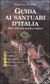 Guida ai santuari d'Italia. Oltre 450 mete turistico-religiose libro di Farnedi Giustino