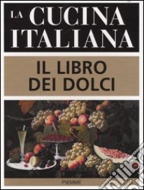 La cucina italiana. Il libro dei dolci libro