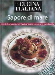 La cucina italiana. Sapore di mare libro