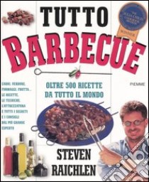 Tutto barbecue. Oltre 500 ricette da tutto il mondo libro di Raichlen Steven