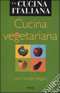 Cucina vegetariana. Con ricette Vegan libro